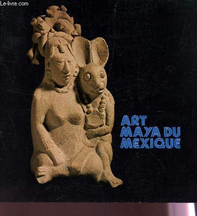 ART MAYA DU MEXIQUE - exposition au MUSEUM NATIONAL D'HISTOIRE NATURELLE, MUSEE DE L'HOMME DE JUIN A SEPTYEMBRE 1974.