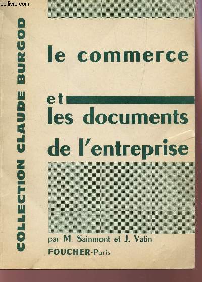 LE COMMERCE ET LES DOCUMENTS DE L'ENTREPRISE - MANUEL PRATIQUE DE COMMERCE / COLLECTION CLAUDE BURGOD.