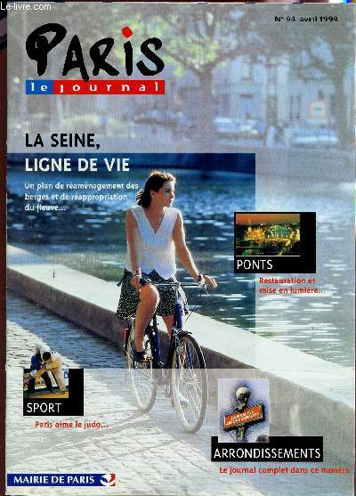 PARIS LE JOURNAL - N94 - AVRIL 1999 / LA SEINE; LIGNE DE VIE - PONTS : RESTAURATION ET MISE EN LUMIERE - SPORT : PARIS AIME LE JUDO - ARRONDISSEMENTS ; LE JOURNAL COMPLET.