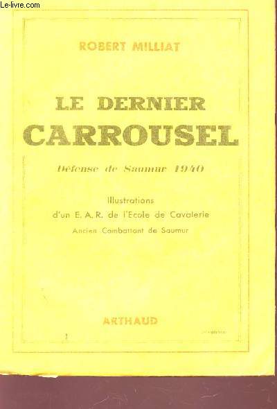 LE DERNIER CARROUSSEL - DEFENSE DE SAUMUR 1940.