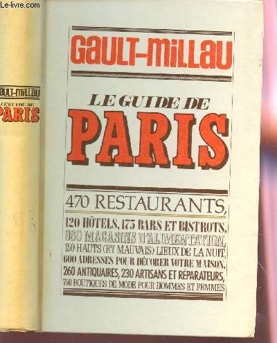 GAULT-MILLAU - LE GUIDE DE PARIS / 470 RESTAURANTS, 120 HOTELS, 175 BARS ET BISTROTS....