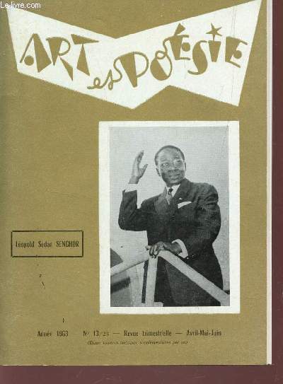 ART ET POESIE - ANNEE 1963 - N13/23 - AVRIL-MAI-JUIN / CULTURE FRANCAISE / L.S. SENGHOR MESSAGER DE L'UNIVERSEL / LEOPOLD SEDAR SENGHOR : INTERVIEW / EVTOUCHANKO POETE EOU TRIBUN? ... / ARTS / POEMES / CHRONIQUES....