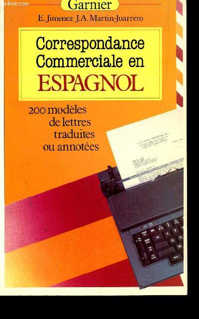 LA CORRESPONDANCE COMMERCIALE EN ESPAGNOL / 200 MODELES DE LETTRES TRADUITES OU ANNOTEES.