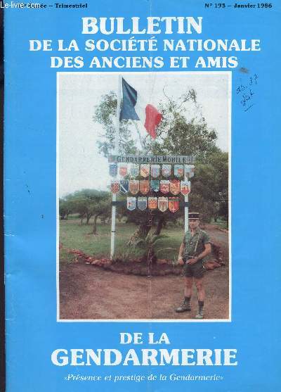 BULLETIN DE LA SOCIETE NATINALE DES ANCIENS ET AMIS DE LA GENDARMERIE - N193 - JANVIER 1986 / MESSAGE DU PRESIDENT / VOEUX DE M. RENARD-PAYEN / LA NOUVELLE CALEDONIE ETC...