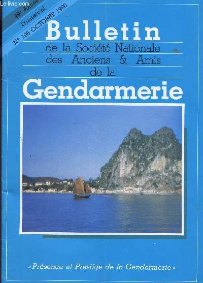 BULLETIN DE LA SOCIETE NATINALE DES ANCIENS ET AMIS DE LA GENDARMERIE - N196 - OCTOBRE 1986 / MESSAGE DU PRESIDENT / FICHE SUR LES BESOINS ESTIMES DE LA GENDARMERIE / DOSSIER SPECIAL INDOCHINE ETC...