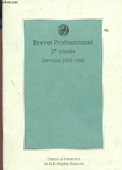 BREVET PROFESSIONNEL 2e ANNEE - DEVOIRS 1985-1986 / SE PREPARER A L'EXAMEN DE COMPTABILITE (BANCAIRE).