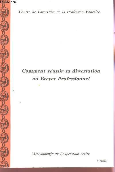 COMMENT REUSSIR SA DISSERTATION AU BREVET PROFESSIONNEL - METHODOLOGIE DE L'EXPRESSION ECRITE / 2e EDITION.