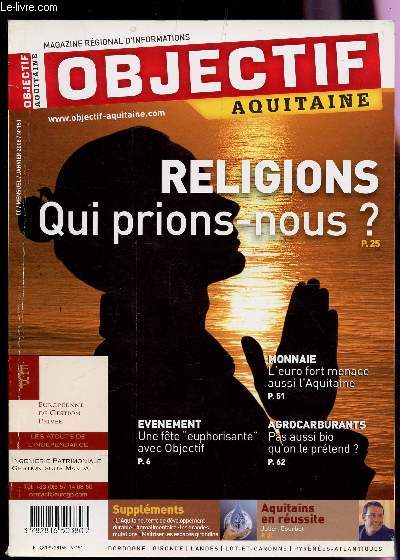 OBJECTIF AQUITAINE - N151 - JANVIER 2008 / RELIGIONS QUI PRIONS NOUS? / MONNAIE ; L'EURO FORT MENACE AUSSI L'AQUITAINE / AGROCARBURANTS : PAS AUSSI BIO QU'ON LE PRETEND? / SUPPLEMENT : AQUITAINS EN REUSSITE PAR JULIEN COURBRT....