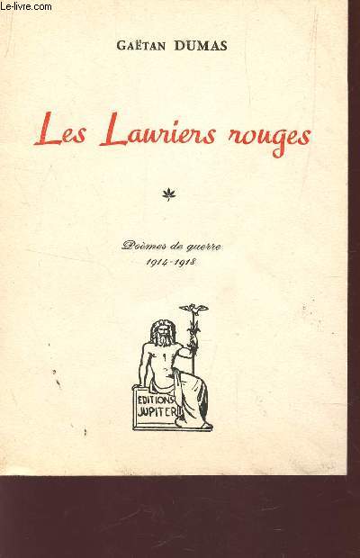LES LAURIERS ROUGES - POEMES DE GUERRE - 1914-1918.