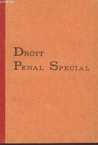 DROIT PENAL SPECIAL - COURS DE 1968-1969 - COMPLETE ET MISE A JOURS EN AVRIL 1972.