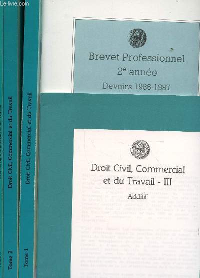 DROIT CIVIL, COMMERCIAL ET DU TRAVAIL - EN 5 VOLUMES : TOMES I +II +III + ADDITIF III + DEVOIRS 1986-1987 (BREVET PROFESSIONNEL, 2e ANNEE).