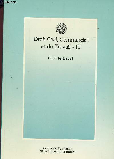 DROIT CIVIL, COMMERCIAL ET DU TRAVAIL - TOME +III .