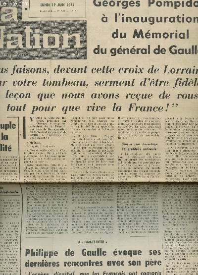 LA NATION - N2564 - LUNDI 19 JUIN 1972 / PHILIPPE DE GAULLE EVOQUE SES DERNIERES RENCONTRES AVEC SON PERE / GEORGES POMPIDOU A L'INAUGURATION DU MEMORIAL DU GENERAL DE GAULLE....
