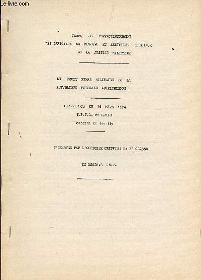 LE DROIT PENAL MILITAIRE DE LA REPUBLIQUE FEDERALE AUTRICHIENNE / COURS DE PERFECTIONNEMENT DES OFFICERS DE RESERVE ET ASSIMILES DE LA JUSTICE MILITAIRE.