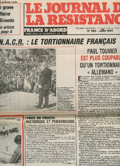 LE JOURNAL DE LA RESISTANCE - N983 - JUIN 1989 / L'ANACR : LE TORTIONNAIRE FRANCAIS / PAUL TOUVIER EST PLUS COUPABLE QU'UN TORTIONNAIRE ALLEMAND / UNE GRAVE AFFAIRE EN GIRONDE ....