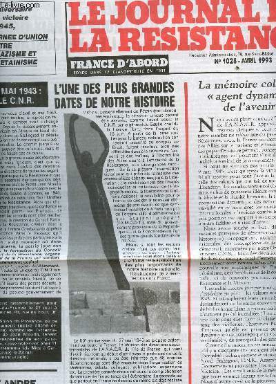 LE JOURNAL DE LA RESISTANCE - N1028 - AVRIL 1993 / L4UNE DES PLUS GRANDE DATES DE NOTRE HISTOIRE / L'ANNIVERSAIRE DE LA VICTOIRE DE 1945; JOURNEE D'UNION CONTRE LE NAZISME ET LE PETANISME / LA MEMOIRE COLLECTIVE AGGENT DYNAMIQUE DE L'AVENIR ....