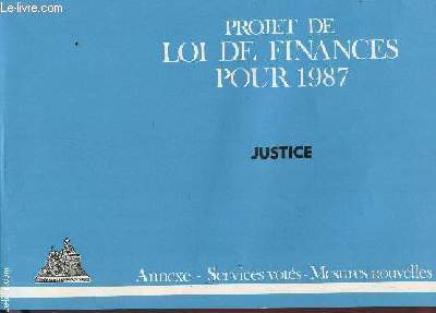 PROJET DE LOI DE FINANCES POUR 1987 - JUSTICE / ANNEXE - SERVICES VOTES - MESURES NOUVELLES.