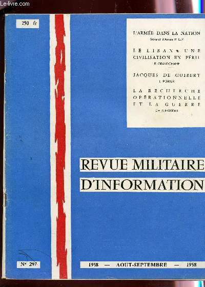 REVUE MILITAIRE D'INFORMATION - N297 - AOUT-SEPT 1958 / L'ARMEE DANS LA NATION (P.ELY) - LE LIBAN : UNE CIVILISATION EN PERIL (R. GRANDCHAMP) - JACQUES DE GUIBERT - LA RECHERCHE OPERATIONNELLE ET LA GUERRE (R. MOREAU)....