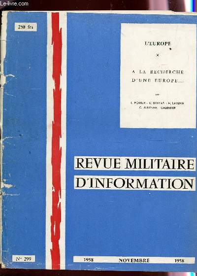 REVUE MILITAIRE D'INFORMATION - N299 - NOVEMBRE 1958 / L'EUROPE - A LA RECHERCHE D4UNE EUROPE ... PAR L. POIRIER, C. DELMAS, H. LAVENIR, C. JUIENNE, CALENDER.