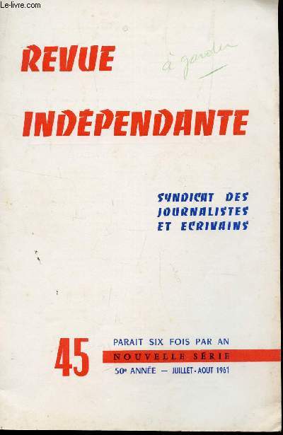 REVUE INDEPENDANTE - N45 - 50e ANNEE - JUILLET-AOUT 1961 / PROPOS D'UN INDEPENDANT - A L'ECOUTE DE LA JEUNESSE - COMMENT CONCEVOIR ELE PATRIOTISME EN 1961? - MEMOIRES D'UN GRILLON ETC...