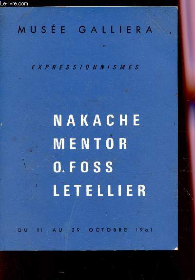 EXPRESSIONNISMES : NAKACHE - MENTOR - O. FOSS - LETELLIER / EXPOSITION AU LUSEE GALLIERA DU 11 AU 29 OCTOBRE 1961.