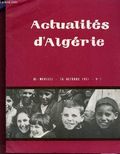 ACTUALITES D'ALGERIE - BI MENSUEL - N3 - 16 OCT 1961 / DISCOURS DU CHEF DE L'ETAT - L'UNIVERSITE DE CONSTANTINE - DECLARATION DE M. PETITBON - LE PROBLEME DE L'HABITAT ET DE L'AMENAGEMENT DES ZONES URBAINES - LES CHANCES DE L'INDUSTRIE DE LA CONSERVE....