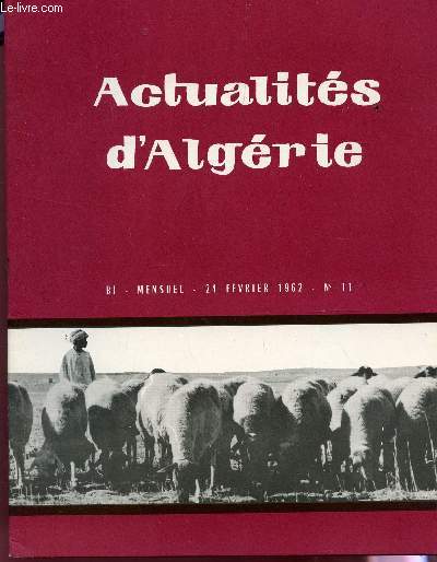 ACTUALITES D'ALGERIE - BI MENSUEL - N11 - 24 FEV 1962 / DISCOURS DU CHEF DE L'ETAT (5-02-1962) / LA RAMADAN - LOGER 1 MILLION DE PERSONNES - FASSI-TOUIL / L'INDUSTRIALISATION ET LE PLAN DE CONSANTINE / LA PRESSE INTERNATIONALE ET L'ALGERIE ETC...