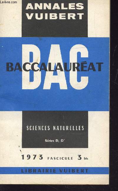 ANNALES VUIBERT - BAC - SCIENCES NATURELLES - SERIES D, D' / FASCICULE 3 Bis / ANNEE 1973.