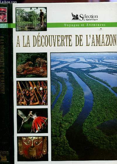 A LA DECOUVERTE DE L'AMAZONE / COLLECTION VOYAGES ET AVENTURES.