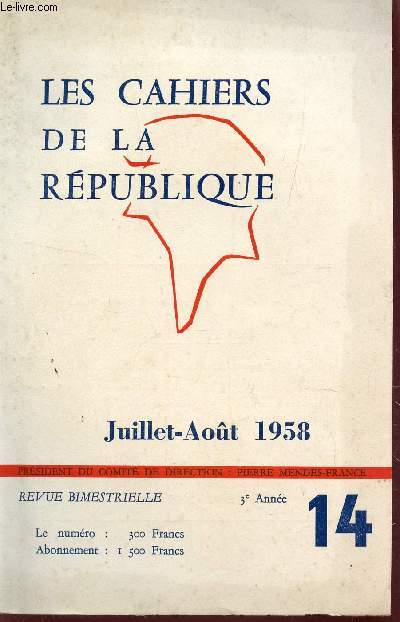 LES CAHIERS DE LA REPUBLIQUE - N14 - 3e ANNEE - JUILLET-AOUT 1958 / PROBLEMES D'OUTRE MER ET DU MAGHREB - EXPERIENCES ETRANGERES - ETC....