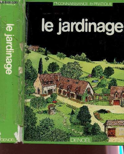 LE JARDINAGE / CONNAISSANCE ET PRATIQUE.