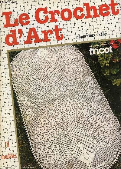 LE CROCHET D'ART - NUMERO SPECIAL HORS SERIE DE TOUT LE TRICOT / 18 MODELES / PETALES HARMONIEUX - LES PAONS - ROSETTES EN LOSANGE - VOLUTES - HARMONIE - FESTIN - ETOILES - MAIS - ETOILES CENTRALES ETC...