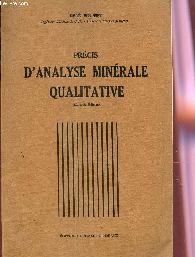 PRECIS D'ANALYSE MINERALE QUALITATIVE : GROUPES ANALYTIQUES - DETERMINATION D'UN SEL PUR - ANALYSE DES MELANGES DE SELS - CAS GENERAL DE L'ANALYSE DES MELANGES / NOUVELLE EDITION.