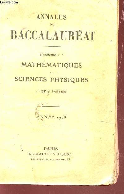 ANNALES DU BACCALAUREAT / FASCICUCLE 1 : MATHEMAITQUES ET SCIENCES PHYSIQUES / 1ere ET 2e PARTIES / ANNEE 1938.