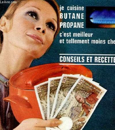 CONSEILS ET RECETTES / JE CUISINE BUTANE PROPANE, C'EST MEILLEUR ET TELLEMENT MOINS CHER.