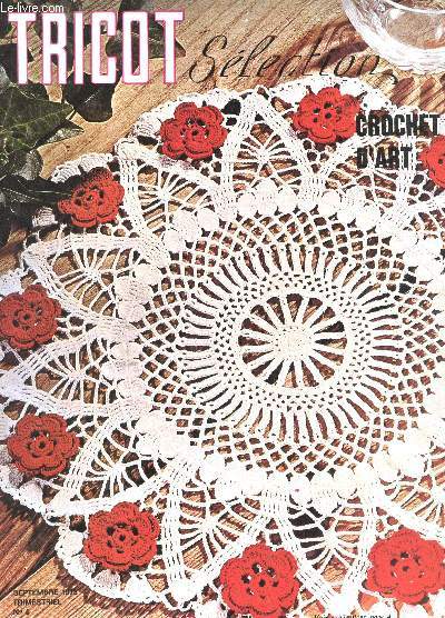 TRICOT SELECTION - CROCHET D'ART / N6 - SEPTEMBRE 1973 / JOYAUX DE AL COURONNE - NAPPERON A LA ROSE - DESSUS DE MACHINE A COUDRE - ANNEAU D'OR - ROSE DU TEXAS - ABAT JOUR CHAINETTE COTON - SERVIETTE A APERITIF ET ROND POUR SERVIETTE ETC....