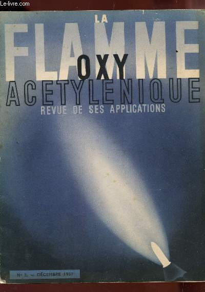 LA FLAMME OXY ACETYLENIQUE - REVUE DE SES APPLICATIONS / N3 - DECEMBRE 1937.