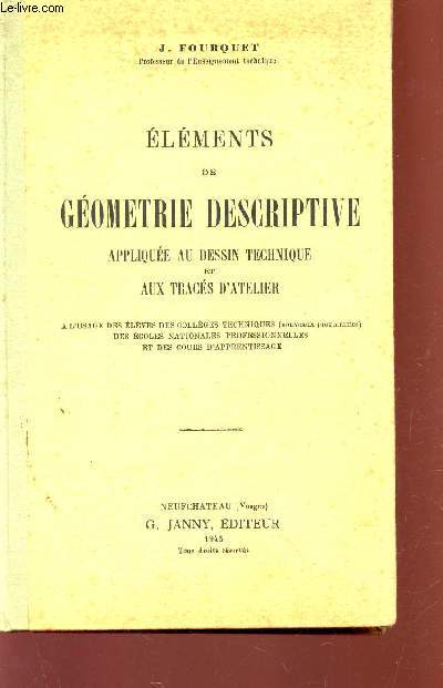 ELEMENTS DE GEOMETRIE DESCRIPTIVE - APPLIQUEE AU DESSIN TECHNIQUE ET AUX TRACES D'APPLIQUE -