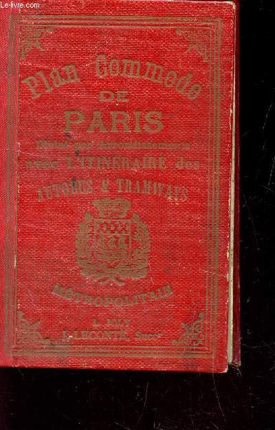 PLAN COMMODE DE PARIS - GUIDE INDICATEUR DES RUE S DE PARIS - SERVICES COMPLETS DES AUTOBUS, TRAMWAYS - METROPOLITAIN, NORD SUD - RENSEIGNEMENTS UTILES - MONUMENTS ET ETABLISSEMENTS PUBLICS - PLAN DE APRIS AVEC DIVISION PAR ARRONDISSEMENTS ET REPERAGE DES