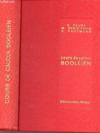 COURS DE CALCUL BOOLEIEN - NOTIONS SUR LES ENSEMBLES ET LES TREILLIS, ALGEBRES BOOLEIENNES, ALGEBRE BINAIRE.