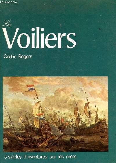 LES VOILIERS - 5 SIECLES D'AVENTURES SUR LES MERS.