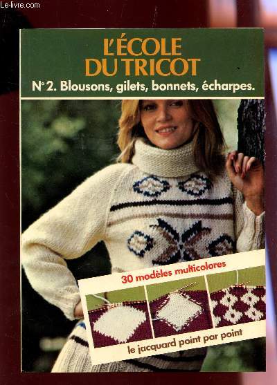 L'ECOLE DU TRICOT - N2 - BLOUSONS, GILETS, BONNETS, ECHARPES - 30 MODELES MULTICOLORES - LE JACQUARS POINT PAR POINT ETC...