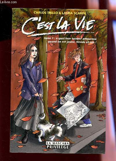 C'EST LA VIE - TOME 1 : A QUOI BON TOMBER AMOUREUX QUAND ON EST JEUNE, TIMIDE ET CON!.