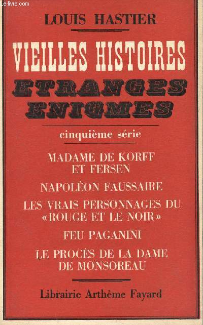 VIEILLES HISTOIRES - ETRANGES ENIGMES / 5e SERIE : MADAME DE KORFF ET FERSEN - NAPOLEON FAUSSAIRE - LES VRAIS PERSONNAGES DU 