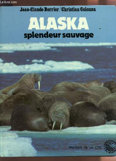 ALASKA, SPLENDEUR SAUVAGE - COLLECTIOJ CONNAISSANCE DU MONDE.