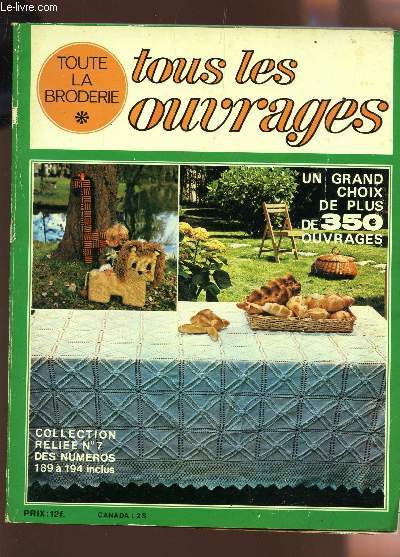 TOUTE LA BRODERIE, TOUS LES OUVRAGES - COLLECTION RELIEE - N7 - DES NUMEROS 189 A 194 INCLUS / UN GRAND CHOIX DE 350 OUVRAGES...