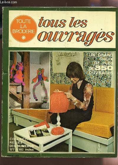 TOUS LES OUVRAGES, TOUTE LA BRODERIE / COLLECTION RELIEE DES NUMEROS DE 177 A 182 INCLUS / UN GRAND CHOIX DE PLUS DE 350 OUVRAGES ...
