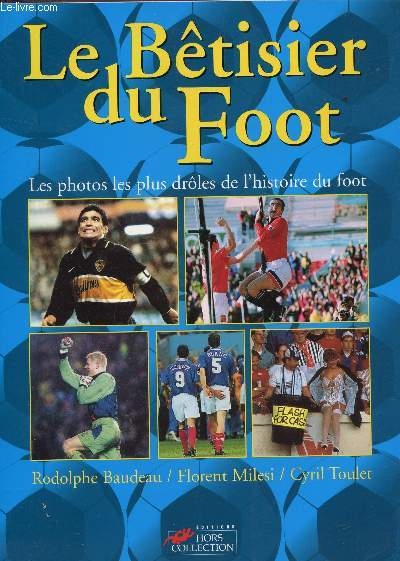 LE BETISIER DU FOOT - LES PHOTOS LES PLUS DROLES DE L'HISTOIRE DU FOOT.