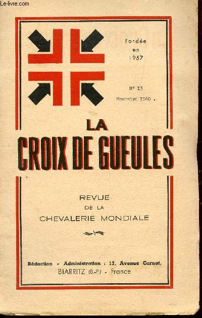 LA CROIX DE GUEULES - 4e ANNEE - N13 - NOVEMBRE 1960 / LA GLOIRE DU CHEVALIER D'ASSAS - LE PELERINAGE DES CHEVALIERS DE MALTE A MALTE - LES FETES DU CENTENAIRE DE LA FONDATION DU ROYAUME D'ARAUCANIE ETC...