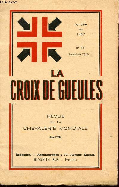 LA CROIX DE GUEULES, 4e ANNEE - N13 - NOVEMBRE 1960 / LA GLOIRE DU CHEVALIER D'ASSAS - LE PELERINAGE DES CHEVALIERS DE MALTE A MALTE - LES FETES DU CENTENAIRE DE LA FONDATION DU ROYAUME D'ARAUCANIE ETC...
